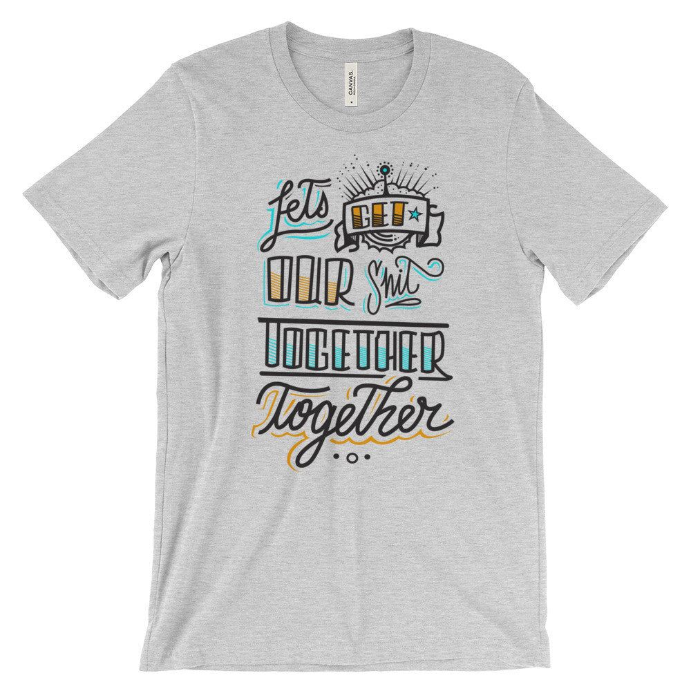 Women's t-shirt -- Let's get our sh*t together, together