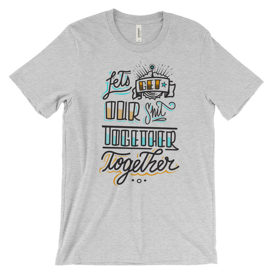 Women's t-shirt -- Let's get our sh*t together, together