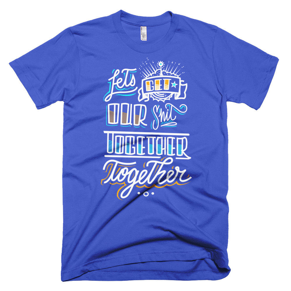 Men's t-shirt - Let's get our sh*t together, together
