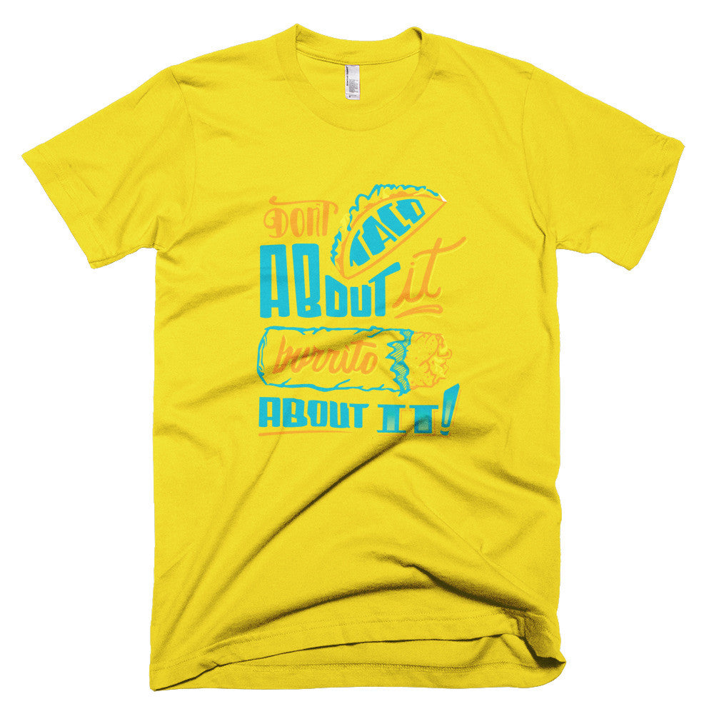 Men's t-shirt -- Don't Taco About it Burrito About it -- Color edition