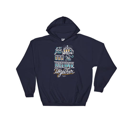 UNISEX Hoodie -- Let's get our sh*t together, together