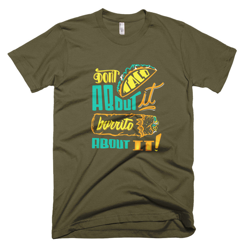 Men's t-shirt -- Don't Taco About it Burrito About it -- Color edition