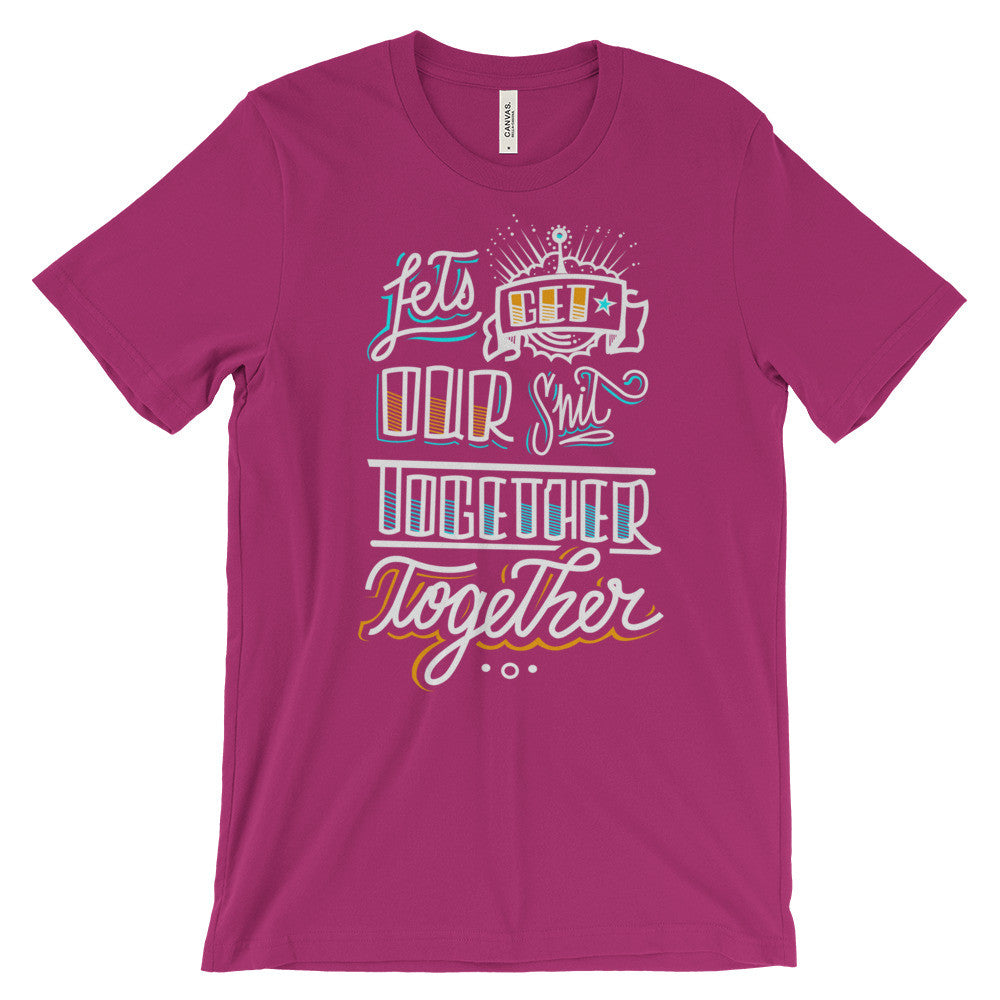 Women's t-shirt -- Let's get our sh*t together, together