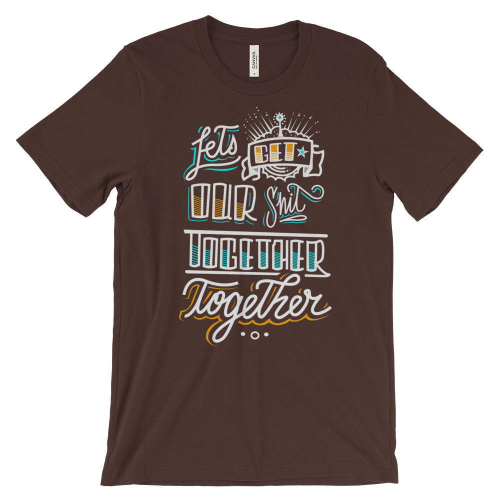Women's t-shirt -- Let's get our sh*t together, together