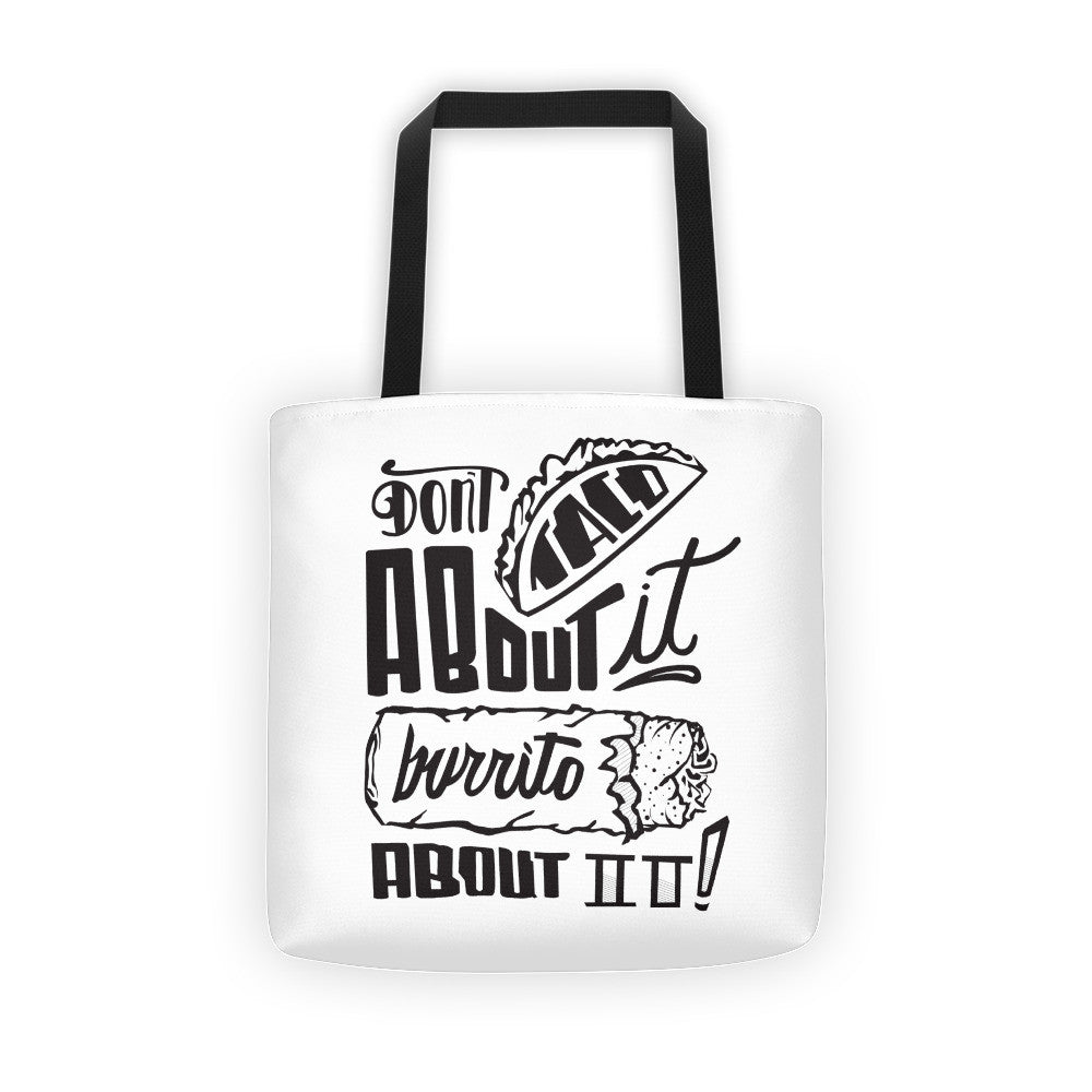 Tote bag -- Don't Taco About it Burrito About it