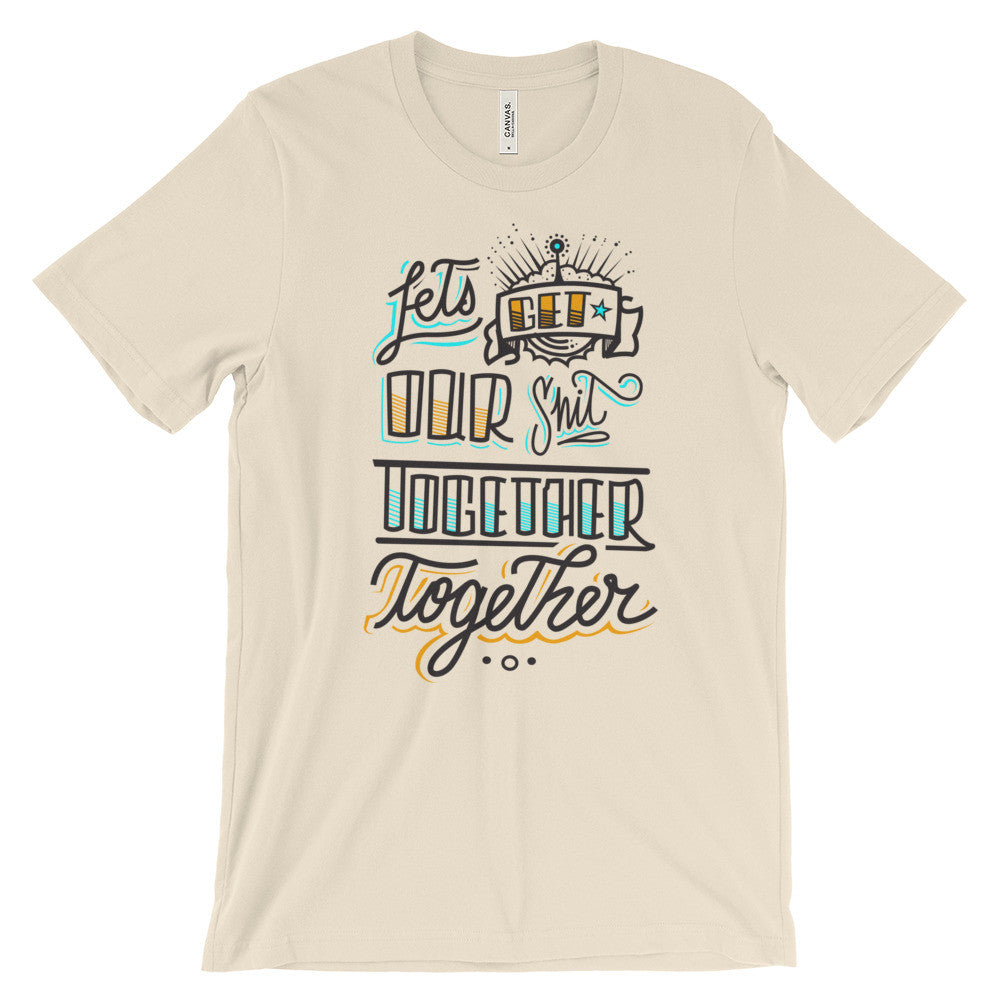 Women's t-shirt -- Let's get our sh*t together, together