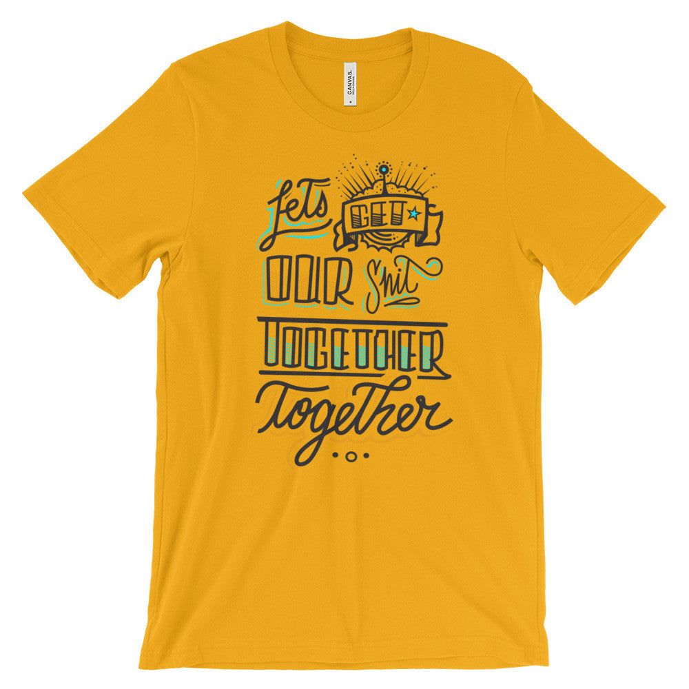 Women's t-shirt -- Let's get our sh*t together, together