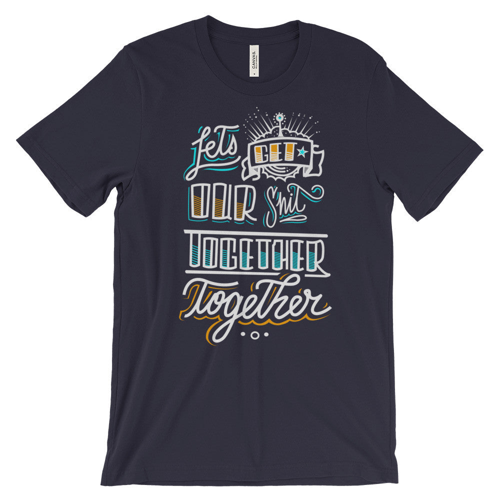 Women's t-shirt -- Let's get our sh*t together, together