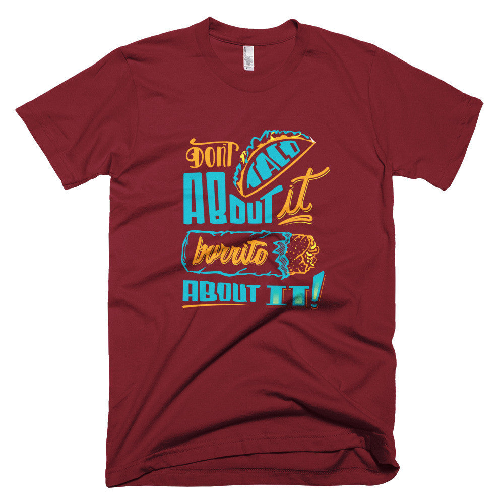 Men's t-shirt -- Don't Taco About it Burrito About it -- Color edition