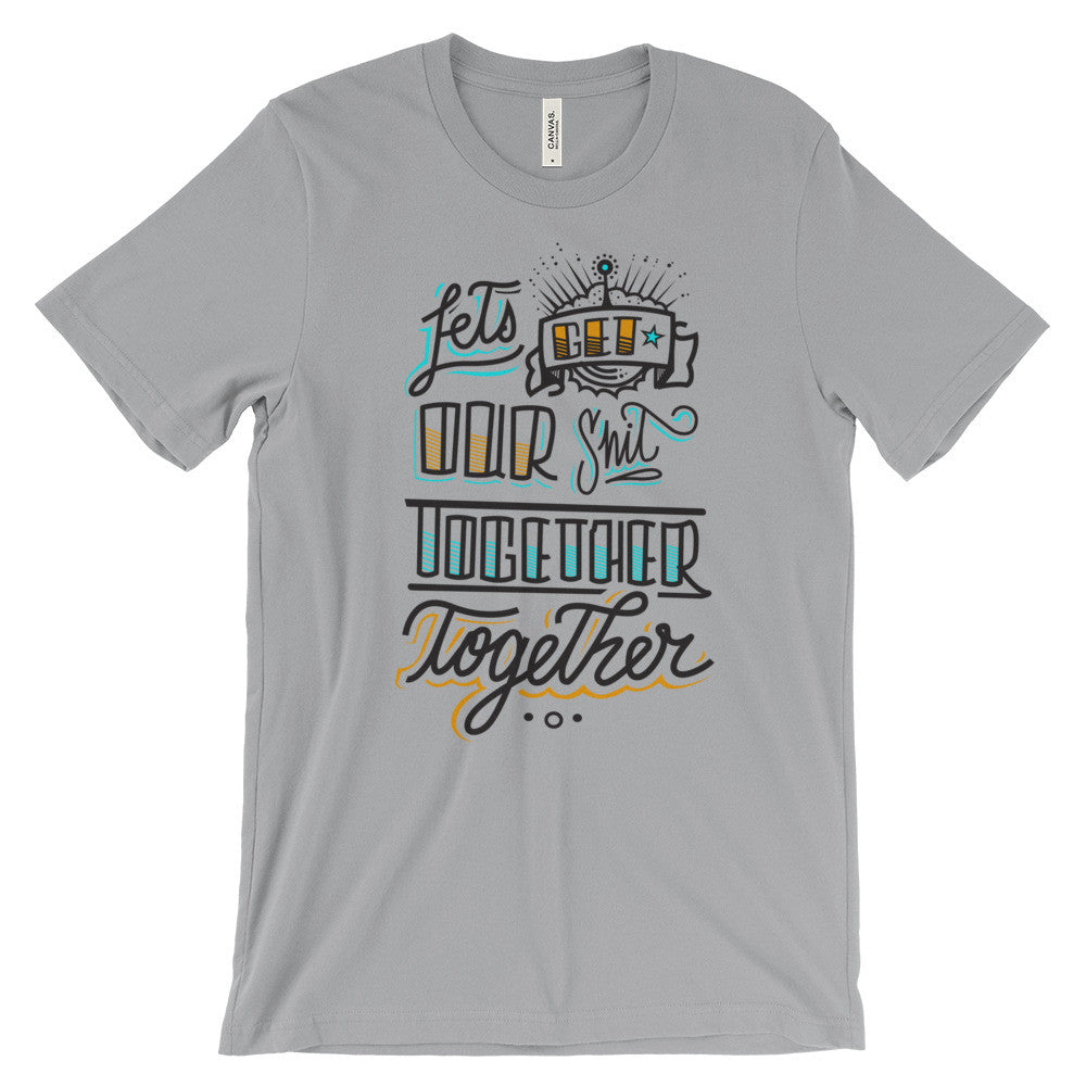 Women's t-shirt -- Let's get our sh*t together, together