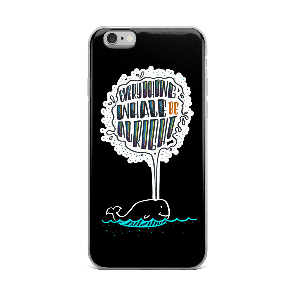 Everything Whale be Alright - Black iPhone Case - all sizes