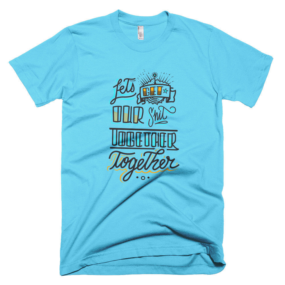 Men's t-shirt - Let's get our sh*t together, together