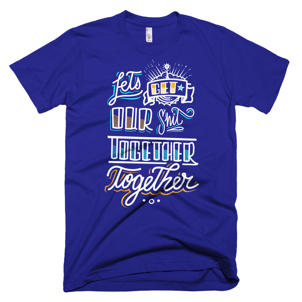 Men's t-shirt - Let's get our sh*t together, together