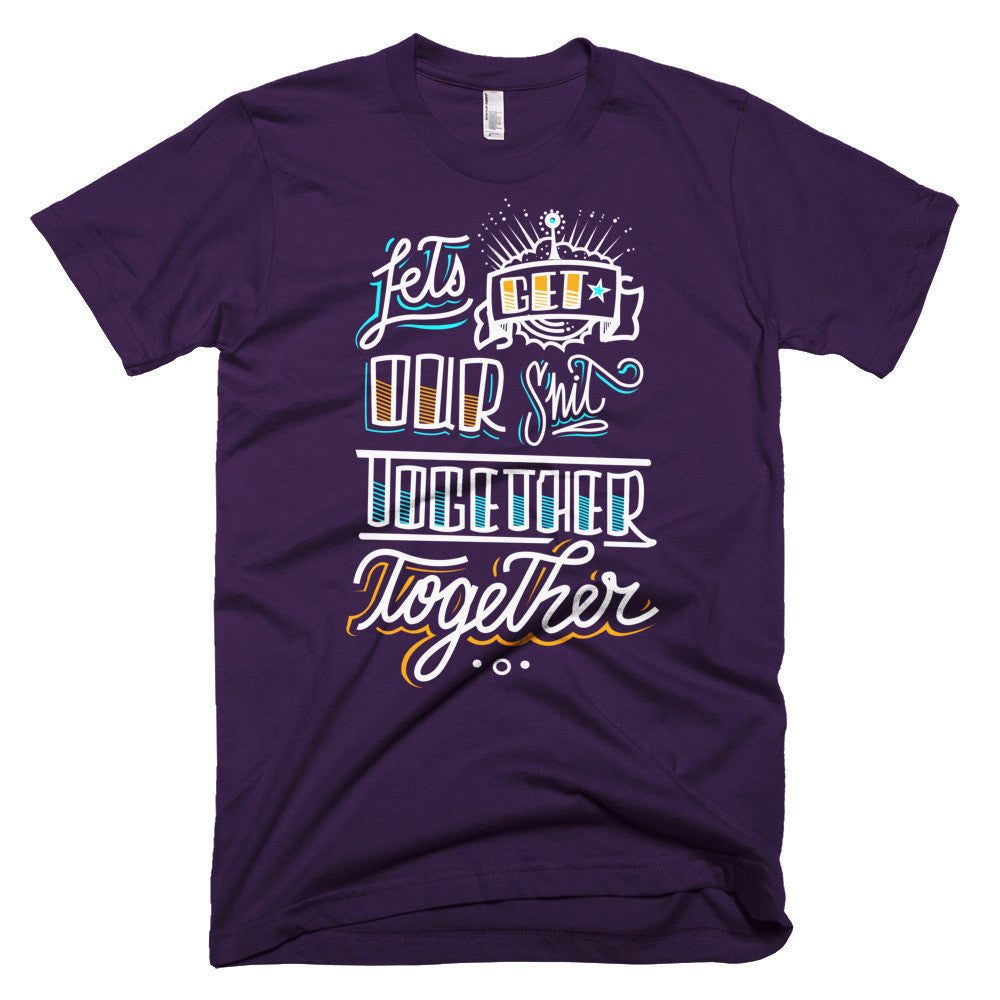 Men's t-shirt - Let's get our sh*t together, together