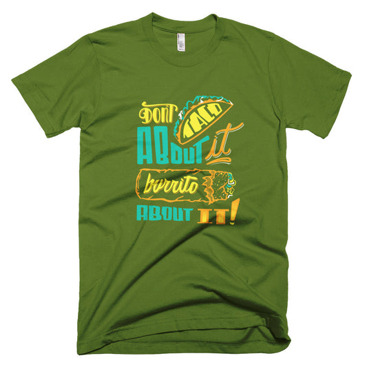 Men's t-shirt -- Don't Taco About it Burrito About it -- Color edition