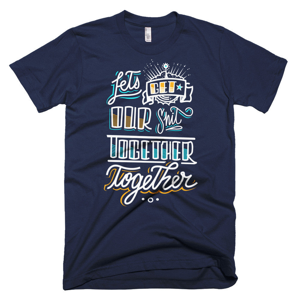 Men's t-shirt - Let's get our sh*t together, together