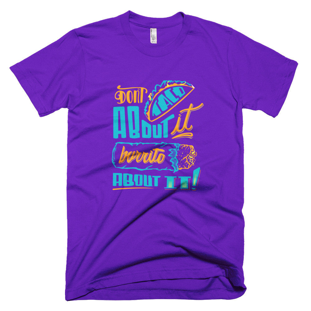 Men's t-shirt -- Don't Taco About it Burrito About it -- Color edition