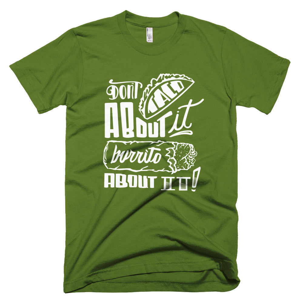 Men's t-shirt -- Don't Taco About it Burrito About it