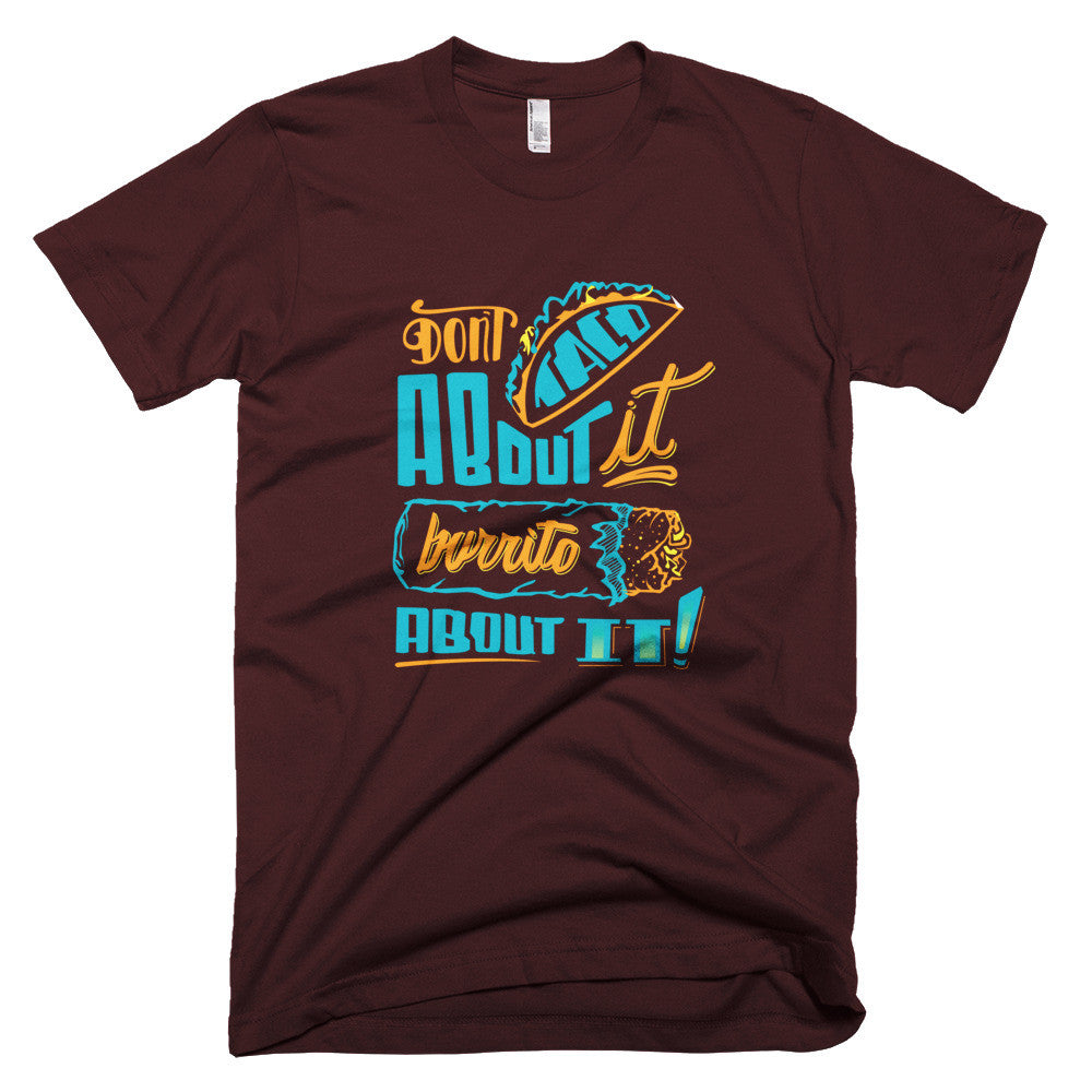 Men's t-shirt   -- Don't Taco About it Burrito About it -- Color edition