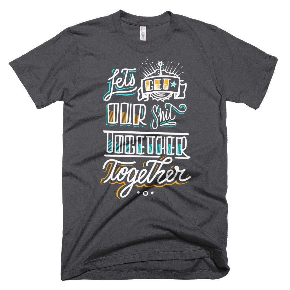 Men's t-shirt - Let's get our sh*t together, together