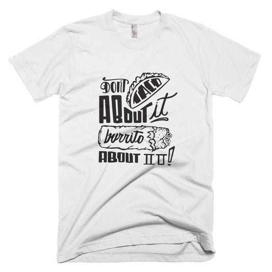 Men's t-shirt --        Don't Taco About it Burrito About it