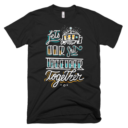 Men's t-shirt - Let's get our sh*t together, together