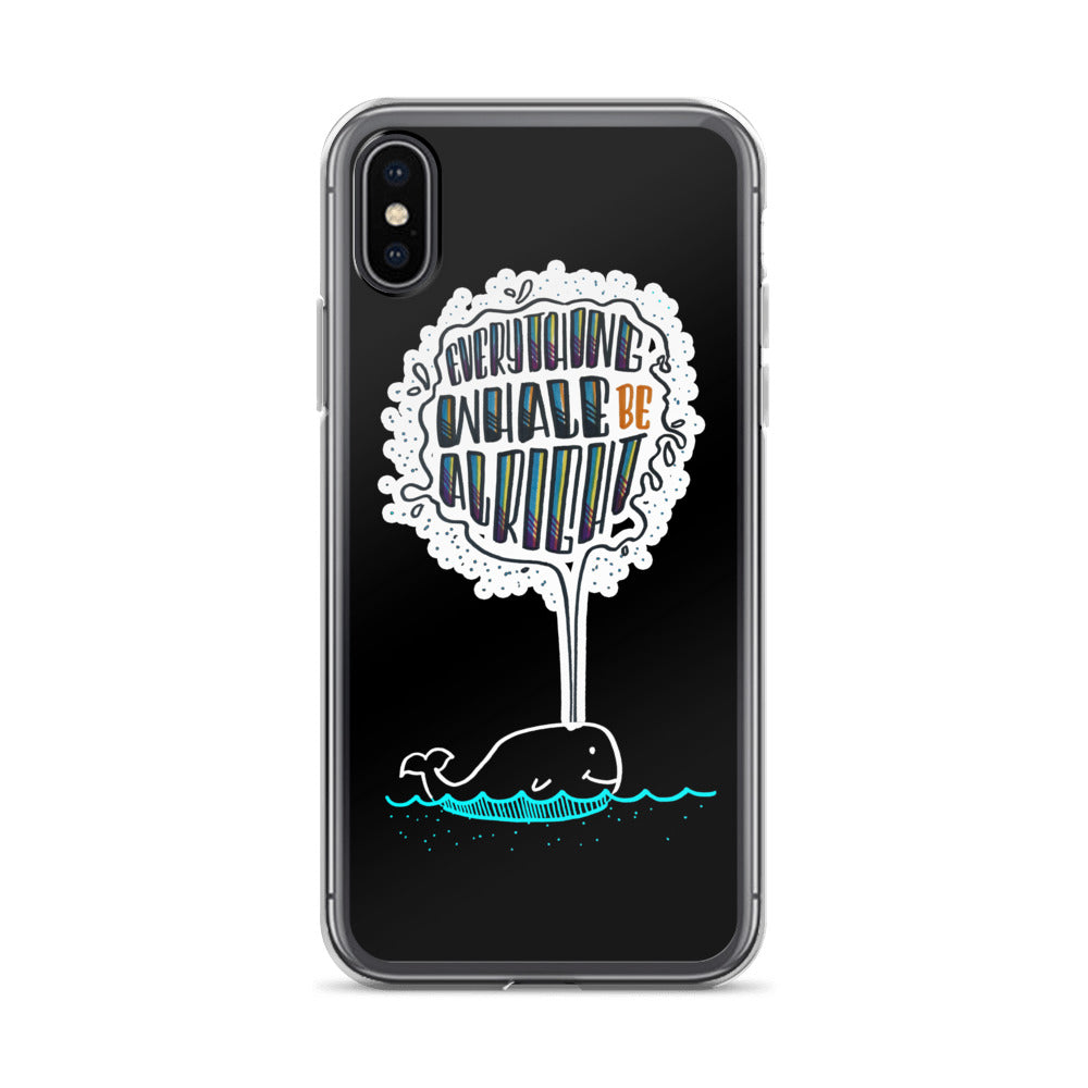 Everything Whale be Alright - Black iPhone Case - all sizes