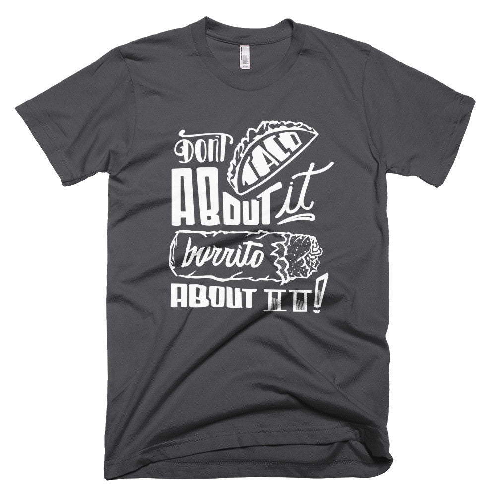 Men's t-shirt  --        Don't Taco About it Burrito About it